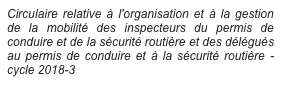 Circulaire relative à l'organisation et à la gestion de la mobilité des inspecteurs du permis de conduire et de la sécurité routière et des délégués au permis de conduire et à la sécurité routière - cycle 2018-3