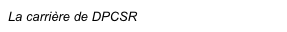 La carrière de DPCSR
