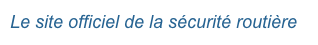 Le site officiel de la sécurité routière