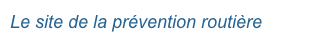 Le site de la prévention routière
