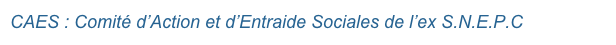 CAES : Comité d’Action et d’Entraide Sociales de l’ex S.N.E.P.C